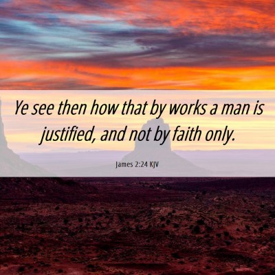 Picture 06 - James 2:24 KJV - Ye see then how that by works a man is justified, - Bible Verse Picture