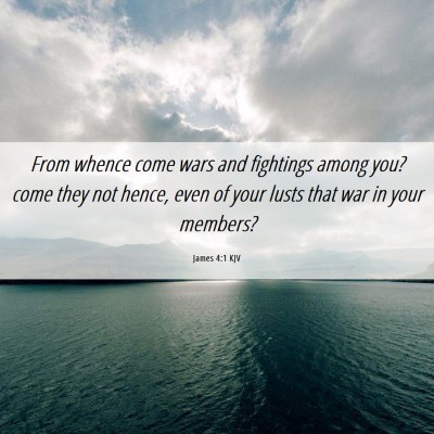 Picture 06 - James 4:1 KJV - From whence come wars and fightings among you? - Bible Verse Picture