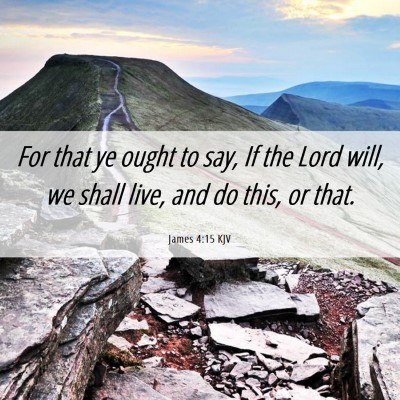 Picture 06 - James 4:15 KJV - For that ye ought to say, If the Lord will, we - Bible Verse Picture