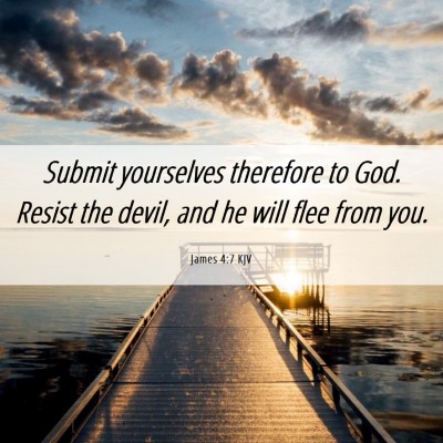 Picture 06 - James 4:7 KJV - Submit yourselves therefore to God. Resist the - Bible Verse Picture