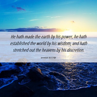 Picture 06 - Jeremiah 10:12 KJV - He hath made the earth by his power, he hath - Bible Verse Picture