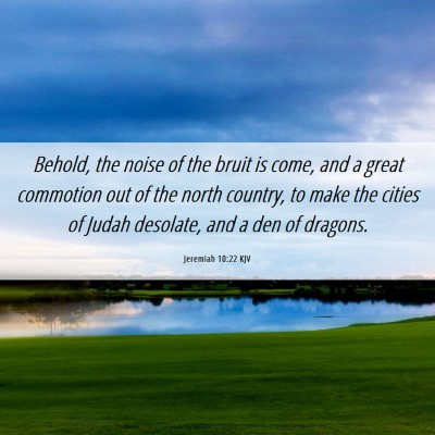 Picture 06 - Jeremiah 10:22 KJV - Behold, the noise of the bruit is come, and a - Bible Verse Picture
