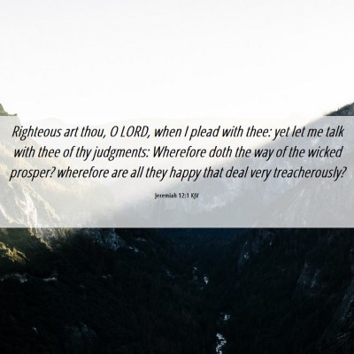 Picture 06 - Jeremiah 12:1 KJV - Righteous art thou, O LORD, when I plead with - Bible Verse Picture