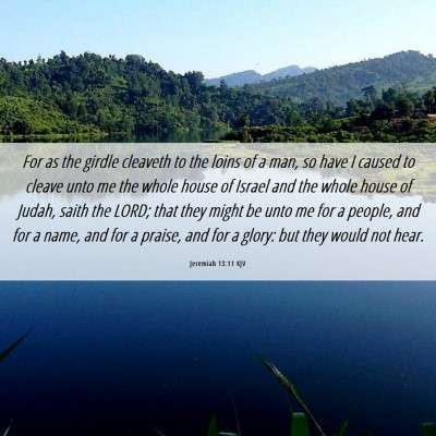 Picture 06 - Jeremiah 13:11 KJV - For as the girdle cleaveth to the loins of a man, - Bible Verse Picture
