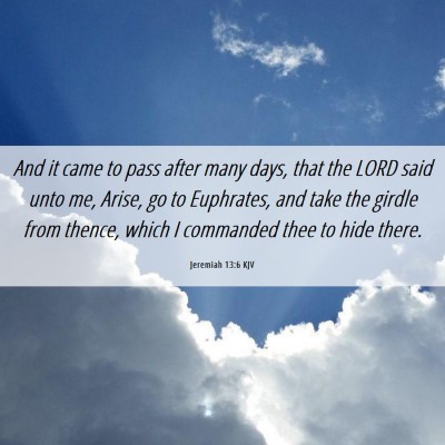 Picture 06 - Jeremiah 13:6 KJV - And it came to pass after many days, that the - Bible Verse Picture