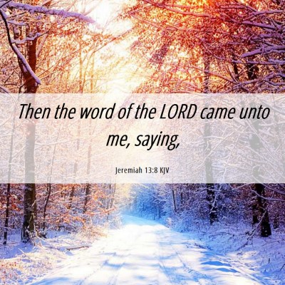 Picture 06 - Jeremiah 13:8 KJV - Then the word of the LORD came unto me, - Bible Verse Picture
