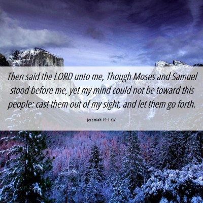 Picture 06 - Jeremiah 15:1 KJV - Then said the LORD unto me, Though Moses and - Bible Verse Picture