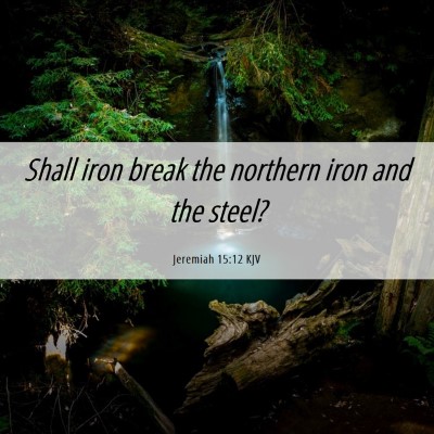 Picture 06 - Jeremiah 15:12 KJV - Shall iron break the northern iron and the - Bible Verse Picture