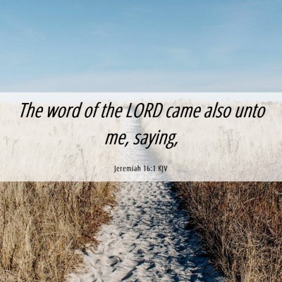 Picture 06 - Jeremiah 16:1 KJV - The word of the LORD came also unto me, - Bible Verse Picture
