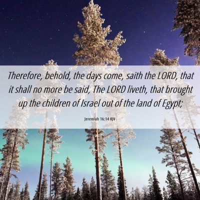 Picture 06 - Jeremiah 16:14 KJV - Therefore, behold, the days come, saith the LORD, - Bible Verse Picture