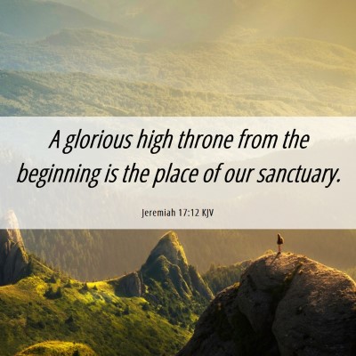 Picture 06 - Jeremiah 17:12 KJV - A glorious high throne from the beginning is the - Bible Verse Picture