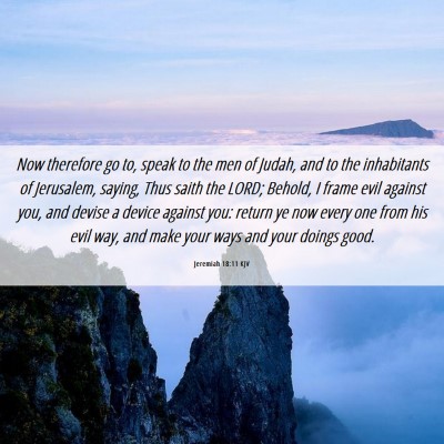 Picture 06 - Jeremiah 18:11 KJV - Now therefore go to, speak to the men of Judah, - Bible Verse Picture