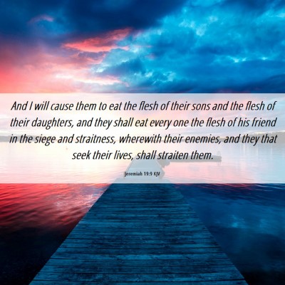Picture 06 - Jeremiah 19:9 KJV - And I will cause them to eat the flesh of their - Bible Verse Picture