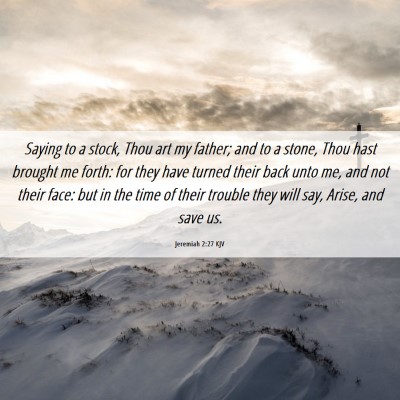Picture 06 - Jeremiah 2:27 KJV - Saying to a stock, Thou art my father; and to a - Bible Verse Picture