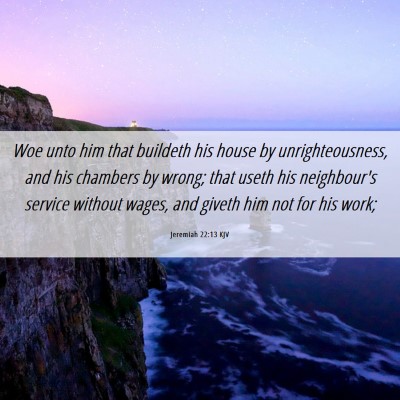 Picture 06 - Jeremiah 22:13 KJV - Woe unto him that buildeth his house by - Bible Verse Picture
