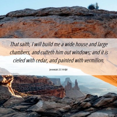 Picture 06 - Jeremiah 22:14 KJV - That saith, I will build me a wide house and - Bible Verse Picture