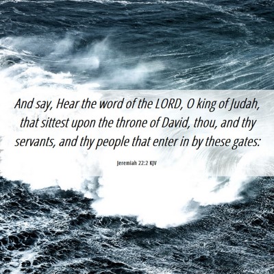 Picture 06 - Jeremiah 22:2 KJV - And say, Hear the word of the LORD, O king of - Bible Verse Picture