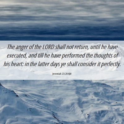 Picture 06 - Jeremiah 23:20 KJV - The anger of the LORD shall not return, until he - Bible Verse Picture