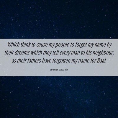 Picture 06 - Jeremiah 23:27 KJV - Which think to cause my people to forget my name - Bible Verse Picture