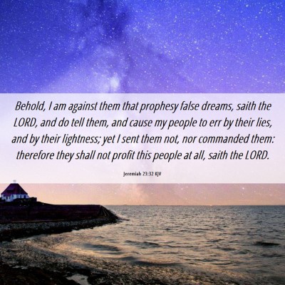 Picture 06 - Jeremiah 23:32 KJV - Behold, I am against them that prophesy false - Bible Verse Picture