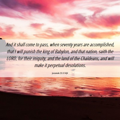 Picture 06 - Jeremiah 25:12 KJV - And it shall come to pass, when seventy years are - Bible Verse Picture