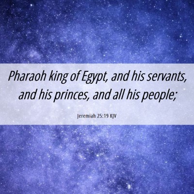 Picture 06 - Jeremiah 25:19 KJV - Pharaoh king of Egypt, and his servants, and his - Bible Verse Picture