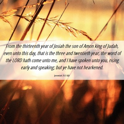 Picture 06 - Jeremiah 25:3 KJV - From the thirteenth year of Josiah the son of - Bible Verse Picture