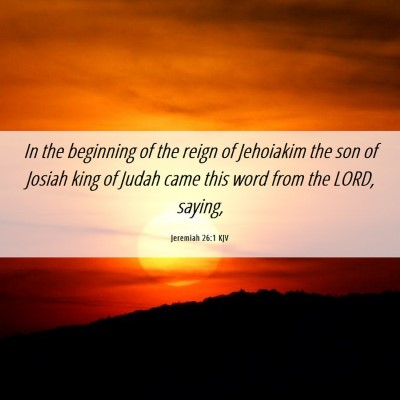 Picture 06 - Jeremiah 26:1 KJV - In the beginning of the reign of Jehoiakim the - Bible Verse Picture