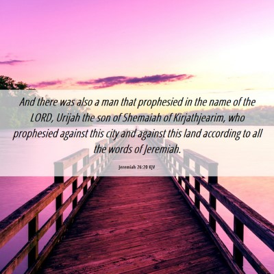 Picture 06 - Jeremiah 26:20 KJV - And there was also a man that prophesied in the - Bible Verse Picture