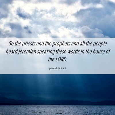 Picture 06 - Jeremiah 26:7 KJV - So the priests and the prophets and all the - Bible Verse Picture