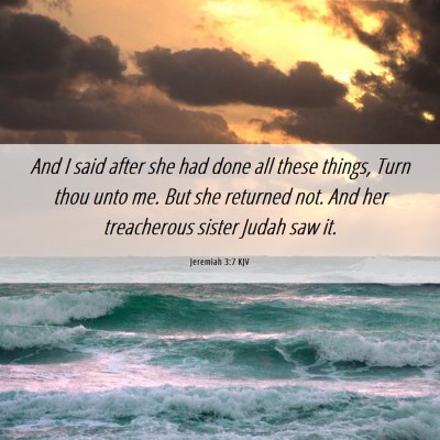 Picture 06 - Jeremiah 3:7 KJV - And I said after she had done all these things, - Bible Verse Picture