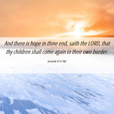 Picture 06 - Jeremiah 31:17 KJV - And there is hope in thine end, saith the LORD, - Bible Verse Picture