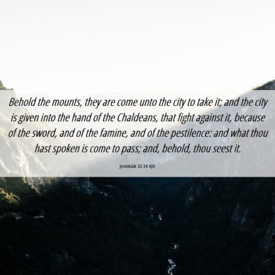 Picture 06 - Jeremiah 32:24 KJV - Behold the mounts, they are come unto the city to - Bible Verse Picture