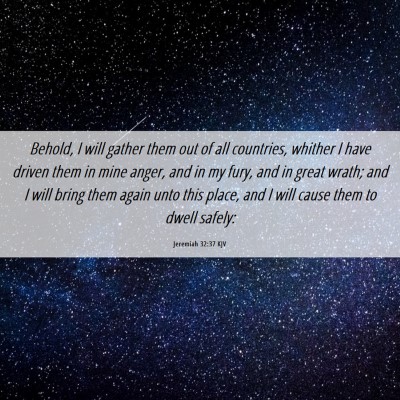 Picture 06 - Jeremiah 32:37 KJV - Behold, I will gather them out of all countries, - Bible Verse Picture