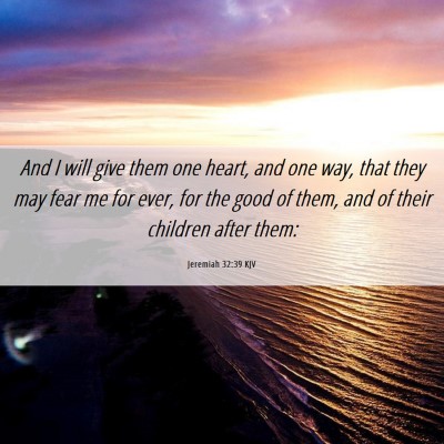 Picture 06 - Jeremiah 32:39 KJV - And I will give them one heart, and one way, that - Bible Verse Picture