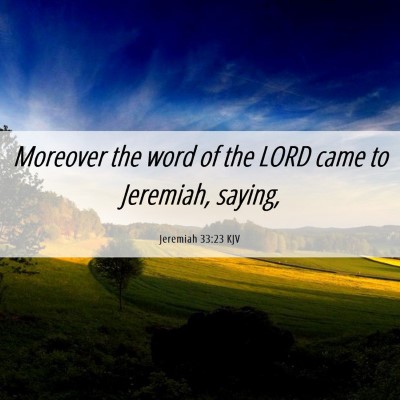 Picture 06 - Jeremiah 33:23 KJV - Moreover the word of the LORD came to Jeremiah, - Bible Verse Picture