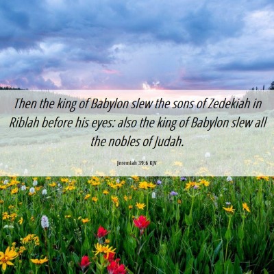 Picture 06 - Jeremiah 39:6 KJV - Then the king of Babylon slew the sons of - Bible Verse Picture