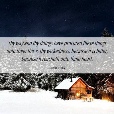 Picture 06 - Jeremiah 4:18 KJV - Thy way and thy doings have procured these things - Bible Verse Picture