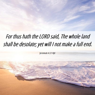 Picture 06 - Jeremiah 4:27 KJV - For thus hath the LORD said, The whole land shall - Bible Verse Picture