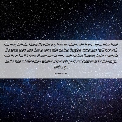 Picture 06 - Jeremiah 40:4 KJV - And now, behold, I loose thee this day from the - Bible Verse Picture