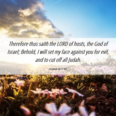 Picture 06 - Jeremiah 44:11 KJV - Therefore thus saith the LORD of hosts, the God - Bible Verse Picture