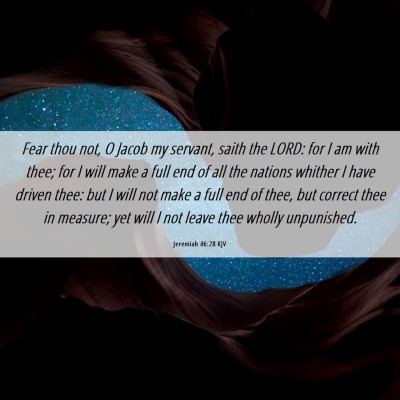 Picture 06 - Jeremiah 46:28 KJV - Fear thou not, O Jacob my servant, saith the - Bible Verse Picture