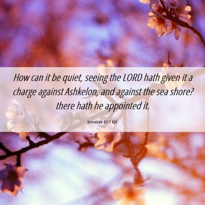 Picture 06 - Jeremiah 47:7 KJV - How can it be quiet, seeing the LORD hath given - Bible Verse Picture