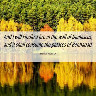 Picture 06 - Jeremiah 49:27 KJV - And I will kindle a fire in the wall of Damascus, - Bible Verse Picture