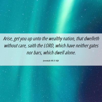 Picture 06 - Jeremiah 49:31 KJV - Arise, get you up unto the wealthy nation, that - Bible Verse Picture
