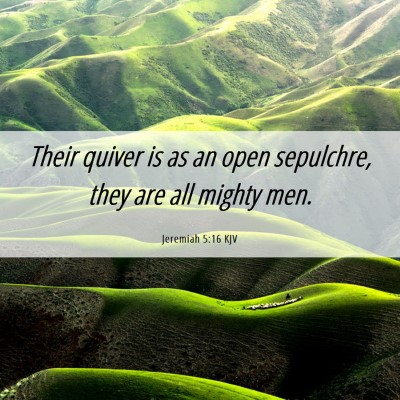 Picture 06 - Jeremiah 5:16 KJV - Their quiver is as an open sepulchre, they are - Bible Verse Picture