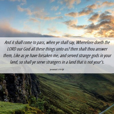 Picture 06 - Jeremiah 5:19 KJV - And it shall come to pass, when ye shall say, - Bible Verse Picture