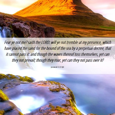 Picture 06 - Jeremiah 5:22 KJV - Fear ye not me? saith the LORD: will ye not - Bible Verse Picture