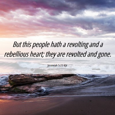 Picture 06 - Jeremiah 5:23 KJV - But this people hath a revolting and a rebellious - Bible Verse Picture