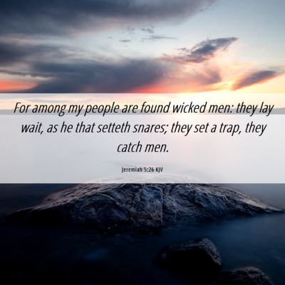 Picture 06 - Jeremiah 5:26 KJV - For among my people are found wicked men: they - Bible Verse Picture